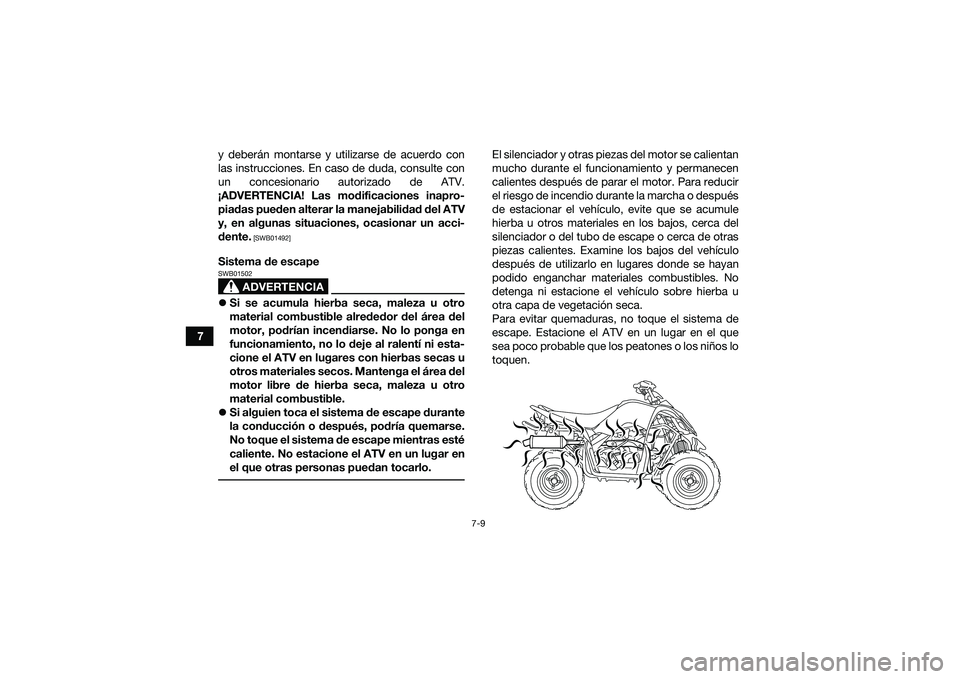 YAMAHA YFM90 2016 Manuale de Empleo (in Spanish) 7-9
7y deberán montarse y utilizarse de acuerdo con
las instrucciones. En caso de duda, consulte con
un concesionario autorizado de ATV.
¡ADVERTENCIA! Las modificaciones inapro- piadas pueden altera YAMAHA YFM90 2016 Manuale de Empleo (in Spanish) 7-9
7y deberán montarse y utilizarse de acuerdo con
las instrucciones. En caso de duda, consulte con
un concesionario autorizado de ATV.
¡ADVERTENCIA! Las modificaciones inapro- piadas pueden altera