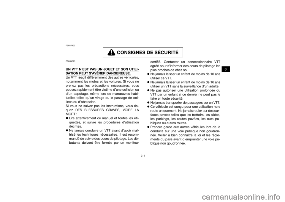 YAMAHA YFM90R 2022 Notices Demploi (in French) 3-1
3
FBU17432
CONSIGNES DE SÉCURITÉ
CONSIGNES DE SÉCU RITÉ
FBU34093UN VTT N’EST PAS UN JOUET ET SON UTILI-SATION PEUT S’AVÉRER DANGEREUSE.Un VTT réagit différemment des autres véhicules,
YAMAHA YFM90R 2022 Notices Demploi (in French) 3-1
3
FBU17432
CONSIGNES DE SÉCURITÉ
CONSIGNES DE SÉCU RITÉ
FBU34093UN VTT N’EST PAS UN JOUET ET SON UTILI-SATION PEUT S’AVÉRER DANGEREUSE.Un VTT réagit différemment des autres véhicules,