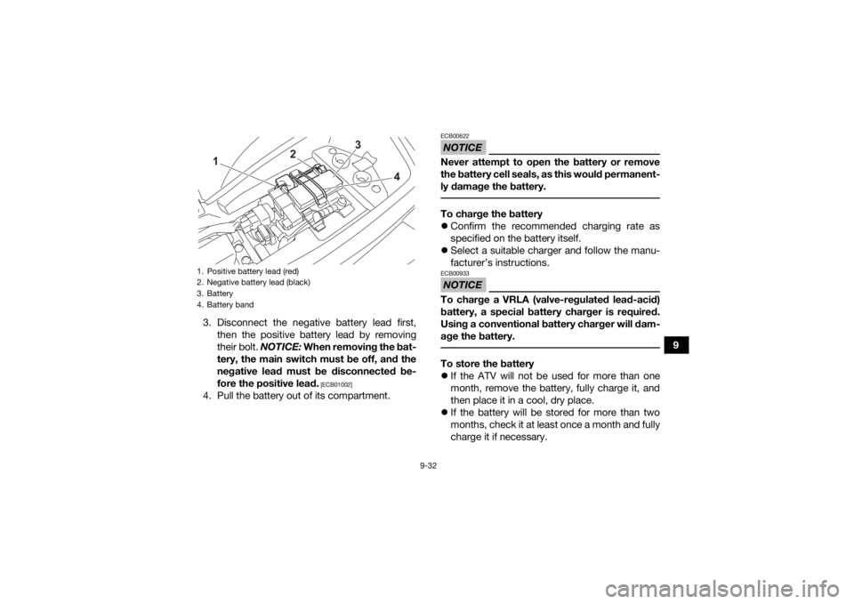 YAMAHA YFM90R 2021 Owners Manual 9-32
9
3. Disconnect the negative battery lead first,
then the positive battery lead by removing
their bolt. NOTICE: When removing the bat-
tery, the main switch must be off, and the
negative lead mu YAMAHA YFM90R 2021 Owners Manual 9-32
9
3. Disconnect the negative battery lead first,
then the positive battery lead by removing
their bolt. NOTICE: When removing the bat-
tery, the main switch must be off, and the
negative lead mu