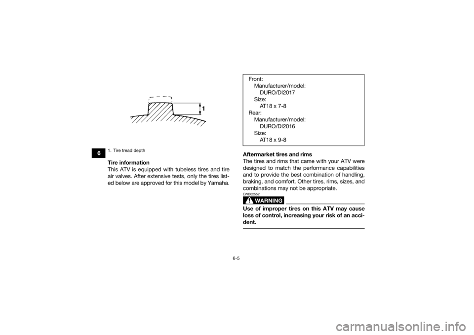 YAMAHA YFM90R 2021  Owners Manual 6-5
6Tire information
This ATV is equipped with tubeless tires and tire
air valves. After extensive tests, only the tires list-
ed below are approved for this model by Yamaha. Aftermarket tires and ri