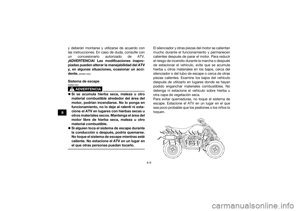 YAMAHA YFM90R 2021 Manuale de Empleo (in Spanish) 8-9
8y deberán montarse y utilizarse de acuerdo con
las instrucciones. En caso de duda, consulte con
un concesionario autorizado de ATV.
¡ADVERTENCIA! Las modificaciones inapro- piadas pueden altera YAMAHA YFM90R 2021 Manuale de Empleo (in Spanish) 8-9
8y deberán montarse y utilizarse de acuerdo con
las instrucciones. En caso de duda, consulte con
un concesionario autorizado de ATV.
¡ADVERTENCIA! Las modificaciones inapro- piadas pueden altera