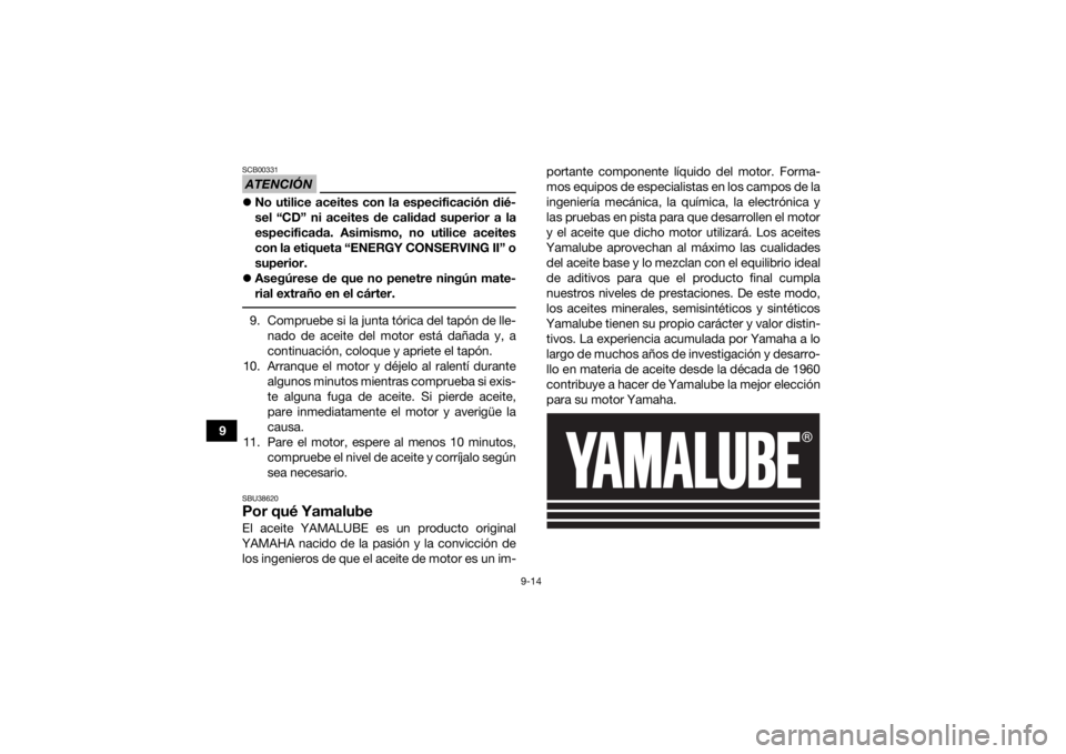 YAMAHA YFM90R 2021 Manuale de Empleo (in Spanish) 9-14
9
ATENCIÓNSCB00331No utilice aceites con la especificación dié-
sel “CD” ni aceites de calidad superior a la
especificada. Asimismo, no utilice aceites
con la etiqueta “ENERGY CONSERV YAMAHA YFM90R 2021 Manuale de Empleo (in Spanish) 9-14
9
ATENCIÓNSCB00331No utilice aceites con la especificación dié-
sel “CD” ni aceites de calidad superior a la
especificada. Asimismo, no utilice aceites
con la etiqueta “ENERGY CONSERV