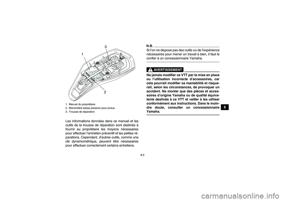 YAMAHA YFM90R 2009 Notices Demploi (in French) 8-2
8
Les informations donn ées dans ce manuel et les
outils de la trousse de r éparation sont destin és à
fournir au propri étaire les moyens n écessaires
pour effectuer l ’entretien pr éve YAMAHA YFM90R 2009 Notices Demploi (in French) 8-2
8
Les informations donn ées dans ce manuel et les
outils de la trousse de r éparation sont destin és à
fournir au propri étaire les moyens n écessaires
pour effectuer l ’entretien pr éve