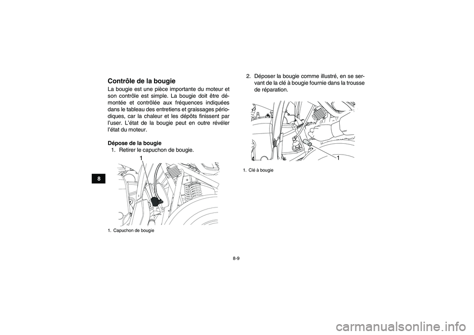 YAMAHA YFM90R 2009  Notices Demploi (in French) 8-9
8
          Contrôle de la bougieLa bougie est une pi èce importante du moteur et
son contr ôle est simple. La bougie doit  être d é-
mont ée et contr ôlé e aux fr équences indiqué es
da