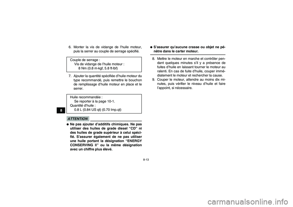 YAMAHA YFM90R 2009  Notices Demploi (in French) 8-13
86. Monter la vis de vidange de l’
huile moteur,
puis la serrer au couple de serrage sp écifi é.
7. Ajouter la quantité  spécifi ée d’ huile moteur du
type recommandé , puis remettre le