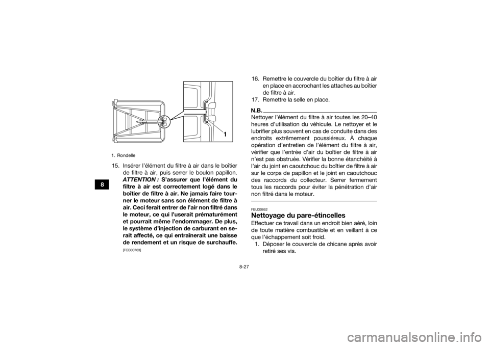 YAMAHA YFZ450 2019 Notices Demploi (in French) 8-27
815. Insérer l’élément du filtre à air dans le boîtier
de filtre à air, puis serrer le boulon papillon.
ATTENTION : S’assurer que l’élément du
filtre à air est correctement logé YAMAHA YFZ450 2019 Notices Demploi (in French) 8-27
815. Insérer l’élément du filtre à air dans le boîtier
de filtre à air, puis serrer le boulon papillon.
ATTENTION : S’assurer que l’élément du
filtre à air est correctement logé