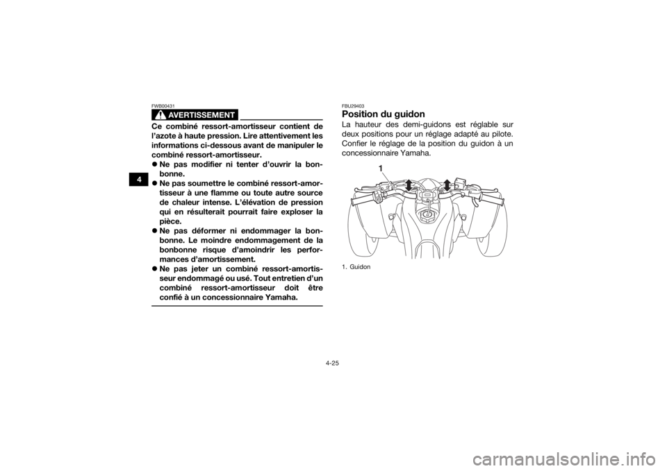 YAMAHA YFZ450 2019 Notices Demploi (in French) 4-25
4
AVERTISSEMENT
FWB00431Ce combiné ressort-amortisseur contient de
l’azote à haute pression. Lire attentivement les
informations ci-dessous avant de manipuler le
combiné ressort-amortisseur. YAMAHA YFZ450 2019 Notices Demploi (in French) 4-25
4
AVERTISSEMENT
FWB00431Ce combiné ressort-amortisseur contient de
l’azote à haute pression. Lire attentivement les
informations ci-dessous avant de manipuler le
combiné ressort-amortisseur.