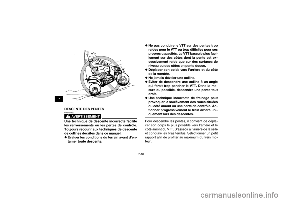 YAMAHA YFZ450 2019 Notices Demploi (in French) 7-18
7DESCENTE DES PENTES
AVERTISSEMENT
FWB01132Une technique de descente incorrecte facilite
les renversements ou les pertes de contrôle.
Toujours recourir aux techniques de descente
de collines dé YAMAHA YFZ450 2019 Notices Demploi (in French) 7-18
7DESCENTE DES PENTES
AVERTISSEMENT
FWB01132Une technique de descente incorrecte facilite
les renversements ou les pertes de contrôle.
Toujours recourir aux techniques de descente
de collines dé