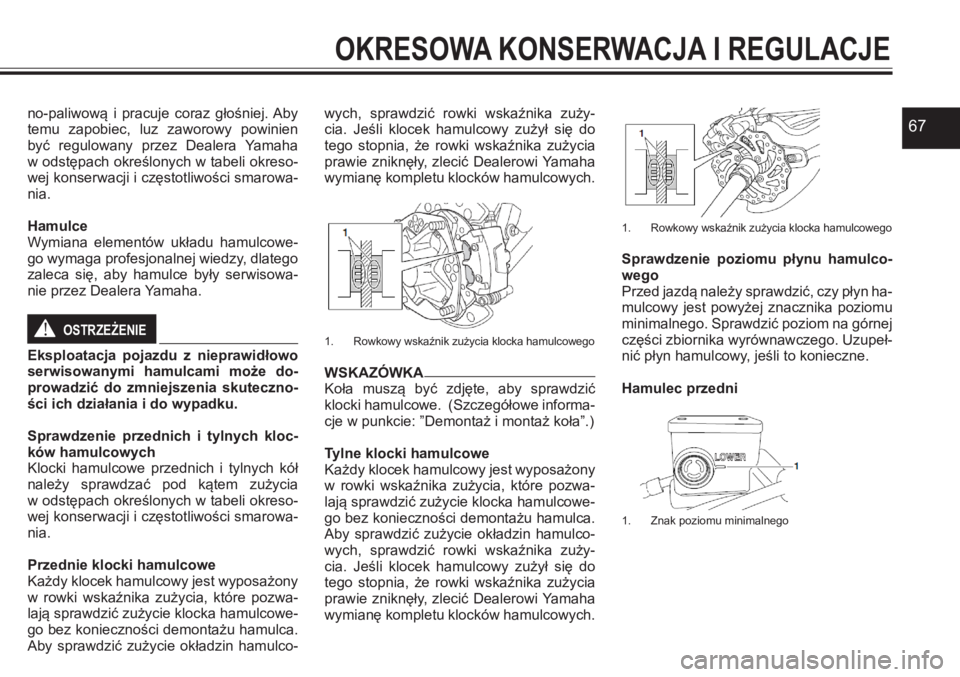 YAMAHA YFZ450 2017 Instrukcja obsługi (in Polish) 67no-paliwową i pracuje coraz głośniej. Aby temu zapobiec, luz zaworowy powinien być regulowany przez Dealera Yamaha w odstępach określonych w tabeli okreso-wej konserwacji i częstotliw YAMAHA YFZ450 2017 Instrukcja obsługi (in Polish) 67no-paliwową i pracuje coraz głośniej. Aby temu zapobiec, luz zaworowy powinien być regulowany przez Dealera Yamaha w odstępach określonych w tabeli okreso-wej konserwacji i częstotliw