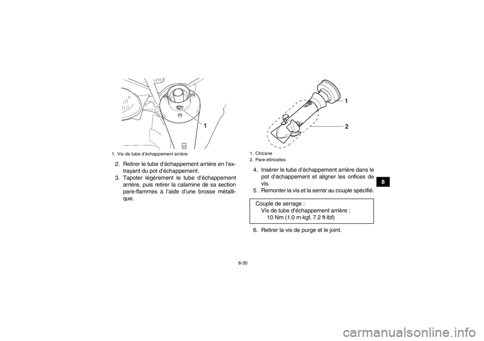 YAMAHA YFZ450 2013  Notices Demploi (in French) 8-30
8
2. Retirer le tube d’échappement arrière en l’ex-
trayant du pot d’échappement.
3. Tapoter légèrement le tube d’échappement arrière, puis retirer la calamine de sa section
pare-f