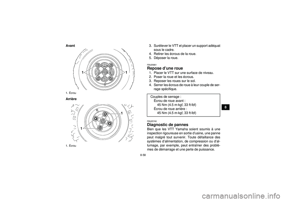 YAMAHA YFZ450 2012  Notices Demploi (in French) 8-58
8
Avant
Arri
ère 3. Sur
élever le VTT et placer un support ad équat
sous le cadre.
4. Retirer les  écrous de la roue.
5. D époser la roue.
FBU25661Repose d ’une roue 1. Placer le VTT sur u