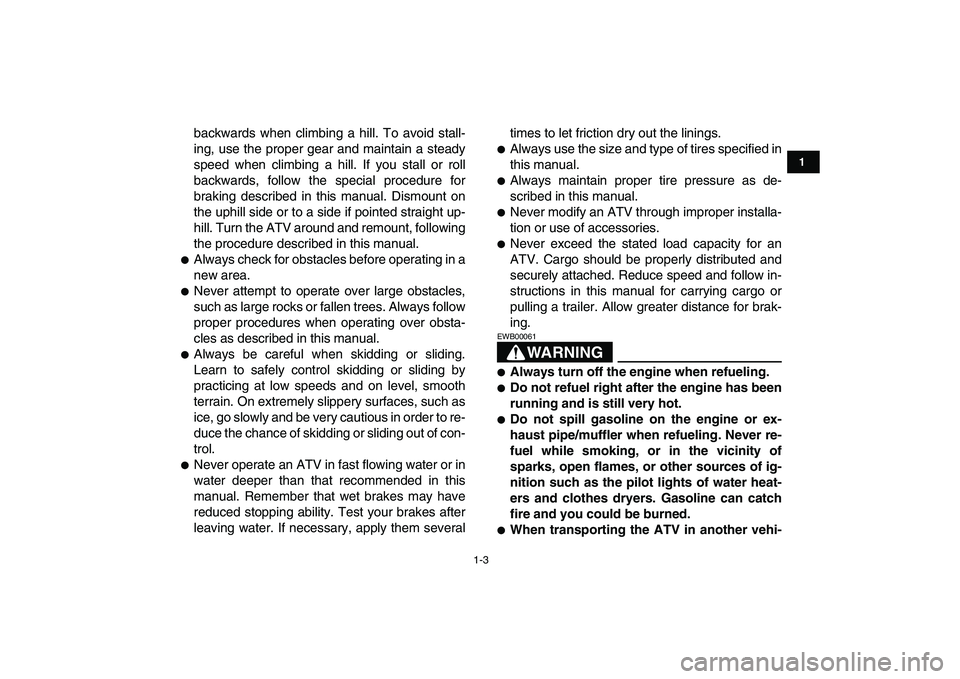 YAMAHA YFZ450 2009 Owners Manual
1-3
1
2
3
4
5
6
7
8
9
10
11
backwards when climbing a hill. To avoid stall-
ing, use the proper gear and maintain a steady
speed when climbing a hill. If you stall or roll
backwards, follow the s YAMAHA YFZ450 2009 Owners Manual
1-3
1
2
3
4
5
6
7
8
9
10
11
backwards when climbing a hill. To avoid stall-
ing, use the proper gear and maintain a steady
speed when climbing a hill. If you stall or roll
backwards, follow the s