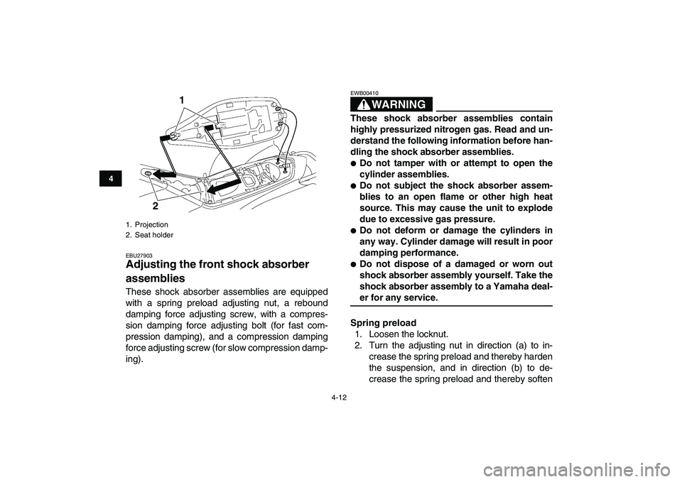 YAMAHA YFZ450 2009 Owners Manual
4-12
1
2
34
5
6
7
8
9
10
11
EBU27903
Adjusting the front shock absorber
assemblies
These shock absorber assemblies are equipped
with a spring preload adjusting nut, a rebound
damping force ad YAMAHA YFZ450 2009 Owners Manual
4-12
1
2
34
5
6
7
8
9
10
11
EBU27903
Adjusting the front shock absorber
assemblies
These shock absorber assemblies are equipped
with a spring preload adjusting nut, a rebound
damping force ad
