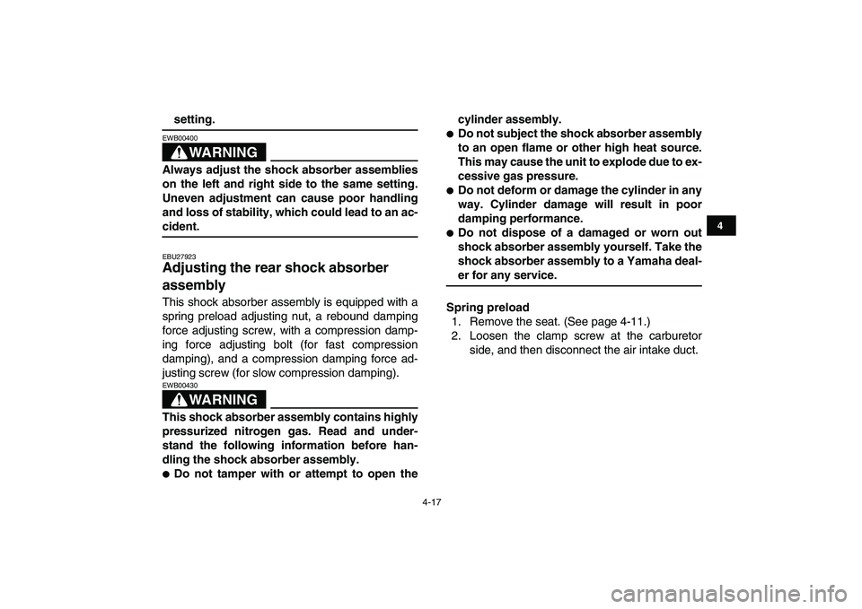 YAMAHA YFZ450 2009 Owners Manual
4-17
1
2
34
5
6
7
8
9
10
11
setting.
WARNING
EWB00400
Always adjust the shock absorber assemblies
on the left and right side to the same setting.
Uneven adjustment can cause poor handling
and YAMAHA YFZ450 2009 Owners Manual
4-17
1
2
34
5
6
7
8
9
10
11
setting.
WARNING
EWB00400
Always adjust the shock absorber assemblies
on the left and right side to the same setting.
Uneven adjustment can cause poor handling
and