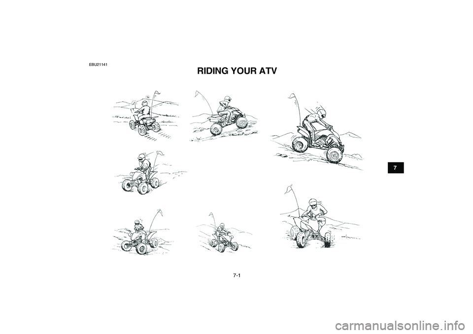 YAMAHA YFZ450 2009  Owners Manual  
7-1 
1
2
3
4
5
67
8
9
10
11
 
EBU21141 
RIDING YOUR ATV  