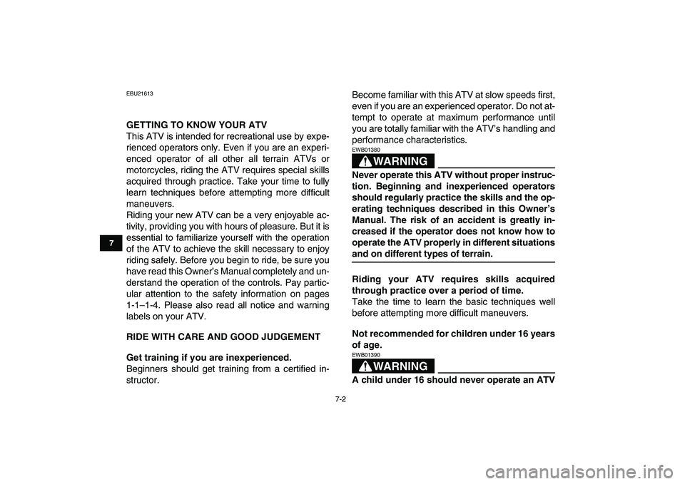 YAMAHA YFZ450 2009 Owners Manual
7-2
1
2
3
4
5
67
8
9
10
11
EBU21613
GETTING TO KNOW YOUR ATV
This ATV is intended for recreational use by expe-
rienced operators only. Even if you are an experi-
enced operator of all other al YAMAHA YFZ450 2009 Owners Manual
7-2
1
2
3
4
5
67
8
9
10
11
EBU21613
GETTING TO KNOW YOUR ATV
This ATV is intended for recreational use by expe-
rienced operators only. Even if you are an experi-
enced operator of all other al