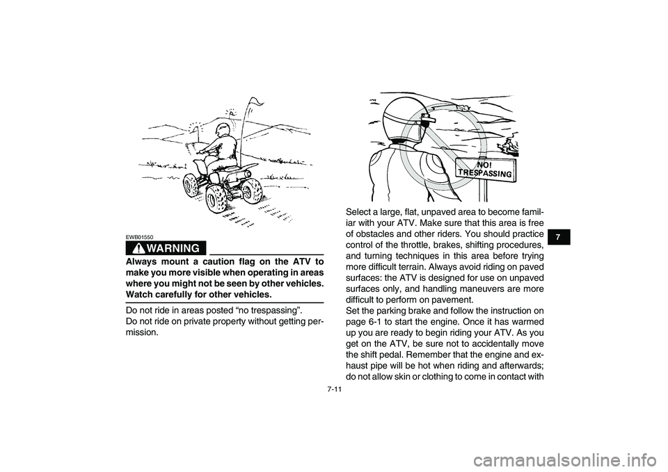 YAMAHA YFZ450 2009 Owners Manual
7-11
1
2
3
4
5
67
8
9
10
11
WARNING
EWB01550
Always mount a caution flag on the ATV to
make you more visible when operating in areas
where you might not be seen by other vehicles.
Watch carefu YAMAHA YFZ450 2009 Owners Manual
7-11
1
2
3
4
5
67
8
9
10
11
WARNING
EWB01550
Always mount a caution flag on the ATV to
make you more visible when operating in areas
where you might not be seen by other vehicles.
Watch carefu