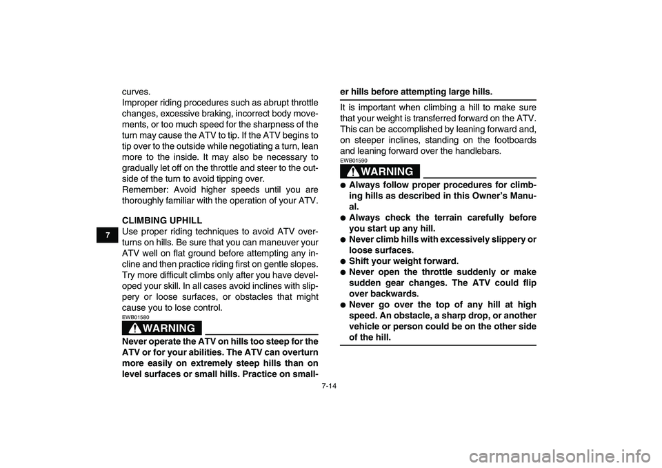 YAMAHA YFZ450 2009 Owners Manual
7-14
1
2
3
4
5
67
8
9
10
11
curves.
Improper riding procedures such as abrupt throttle
changes, excessive braking, incorrect body move-
ments, or too much speed for the sharpness of the
turn may YAMAHA YFZ450 2009 Owners Manual
7-14
1
2
3
4
5
67
8
9
10
11
curves.
Improper riding procedures such as abrupt throttle
changes, excessive braking, incorrect body move-
ments, or too much speed for the sharpness of the
turn may