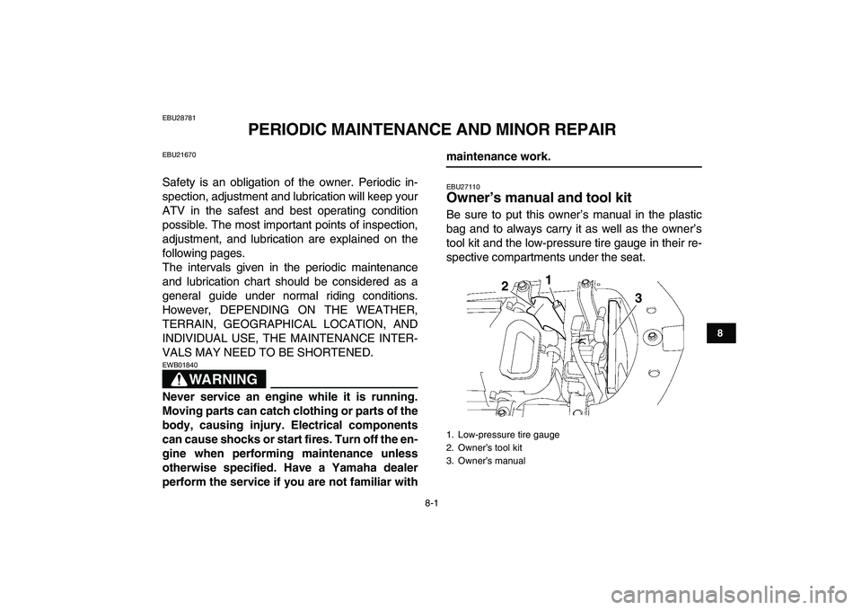 YAMAHA YFZ450 2009 Owners Manual
8-1
1
2
3
4
5
6
78
9
10
11
EBU28781
PERIODIC MAINTENANCE AND MINOR REPAIR
EBU21670
Safety is an obligation of the owner. Periodic in-
spection, adjustment and lubrication will keep your
ATV in YAMAHA YFZ450 2009 Owners Manual
8-1
1
2
3
4
5
6
78
9
10
11
EBU28781
PERIODIC MAINTENANCE AND MINOR REPAIR
EBU21670
Safety is an obligation of the owner. Periodic in-
spection, adjustment and lubrication will keep your
ATV in