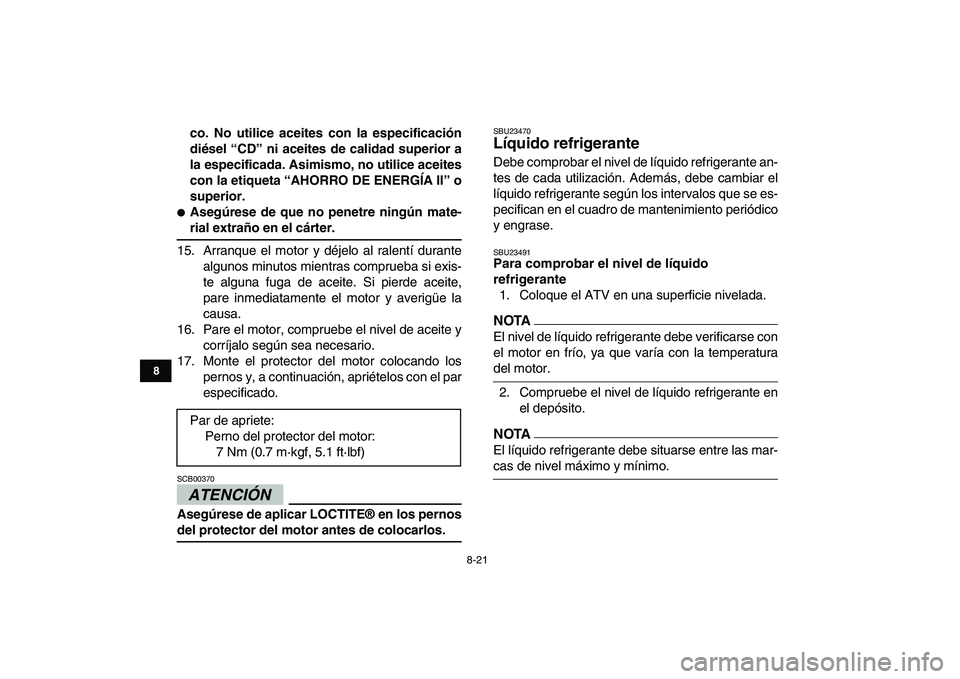 YAMAHA YFZ450 2009 Manuale de Empleo (in Spanish)
8-21
1
2
3
4
5
6
78
9
10
11
co. No utilice aceites con la especificación
diésel “CD” ni aceites de calidad superior a
la especificada. Asimismo, no utilice aceites
con la etiqueta “AHORRO YAMAHA YFZ450 2009 Manuale de Empleo (in Spanish)
8-21
1
2
3
4
5
6
78
9
10
11
co. No utilice aceites con la especificación
diésel “CD” ni aceites de calidad superior a
la especificada. Asimismo, no utilice aceites
con la etiqueta “AHORRO