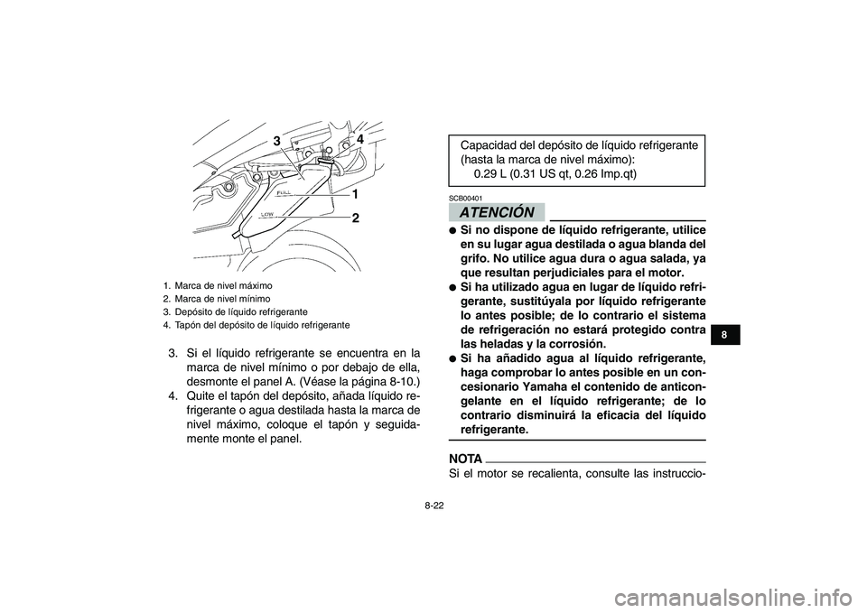 YAMAHA YFZ450 2009 Manuale de Empleo (in Spanish)
8-22
1
2
3
4
5
6
78
9
10
11
3. Si el líquido refrigerante se encuentra en la
marca de nivel mínimo o por debajo de ella,
desmonte el panel A. (Véase la página 8-10.)
4. Quite el tapón del de YAMAHA YFZ450 2009 Manuale de Empleo (in Spanish)
8-22
1
2
3
4
5
6
78
9
10
11
3. Si el líquido refrigerante se encuentra en la
marca de nivel mínimo o por debajo de ella,
desmonte el panel A. (Véase la página 8-10.)
4. Quite el tapón del de