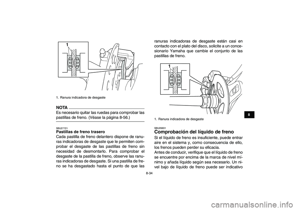YAMAHA YFZ450 2009 Manuale de Empleo (in Spanish)
8-34
1
2
3
4
5
6
78
9
10
11
NOTA
Es necesario quitar las ruedas para comprobar las
pastillas de freno. (Véase la página 8-56.)
SBU27721
Pastillas de freno trasero
Cada pastilla de freno del YAMAHA YFZ450 2009 Manuale de Empleo (in Spanish)
8-34
1
2
3
4
5
6
78
9
10
11
NOTA
Es necesario quitar las ruedas para comprobar las
pastillas de freno. (Véase la página 8-56.)
SBU27721
Pastillas de freno trasero
Cada pastilla de freno del