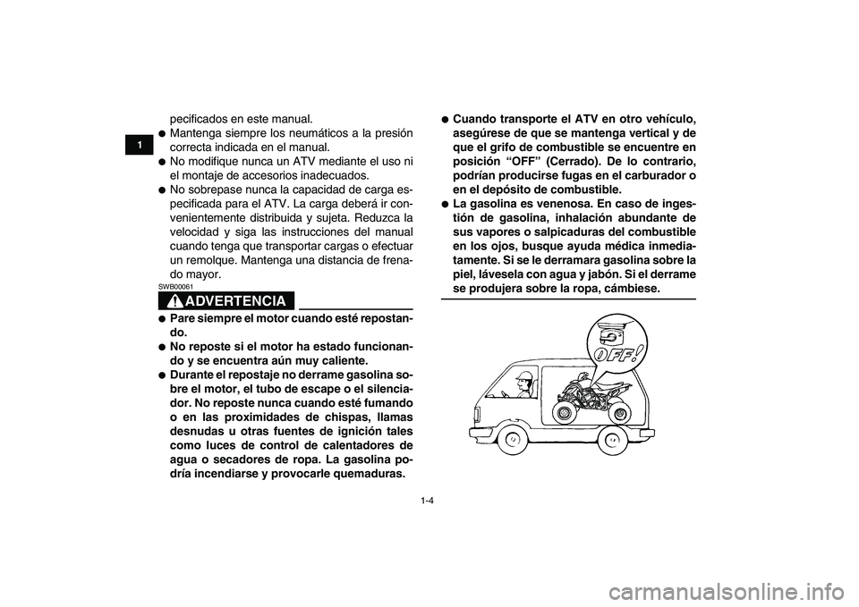 YAMAHA YFZ450 2009 Manuale de Empleo (in Spanish)
1-4
1
2
3
4
5
6
7
8
9
10
11
pecificados en este manual.
Mantenga siempre los neumáticos a la presión
correcta indicada en el manual.
No modifique nunca un ATV mediante el uso ni
el mont YAMAHA YFZ450 2009 Manuale de Empleo (in Spanish)
1-4
1
2
3
4
5
6
7
8
9
10
11
pecificados en este manual.
Mantenga siempre los neumáticos a la presión
correcta indicada en el manual.
No modifique nunca un ATV mediante el uso ni
el mont