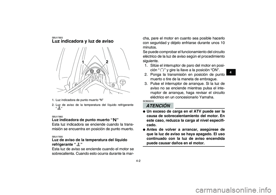 YAMAHA YFZ450 2009 Manuale de Empleo (in Spanish)
4-2
1
2
34
5
6
7
8
9
10
11
SBU17803
Luz indicadora y luz de aviso
SBU17860
Luz indicadora de punto muerto “”
Esta luz indicadora se enciende cuando la trans-
misión se encuentra en pos YAMAHA YFZ450 2009 Manuale de Empleo (in Spanish)
4-2
1
2
34
5
6
7
8
9
10
11
SBU17803
Luz indicadora y luz de aviso
SBU17860
Luz indicadora de punto muerto “”
Esta luz indicadora se enciende cuando la trans-
misión se encuentra en pos