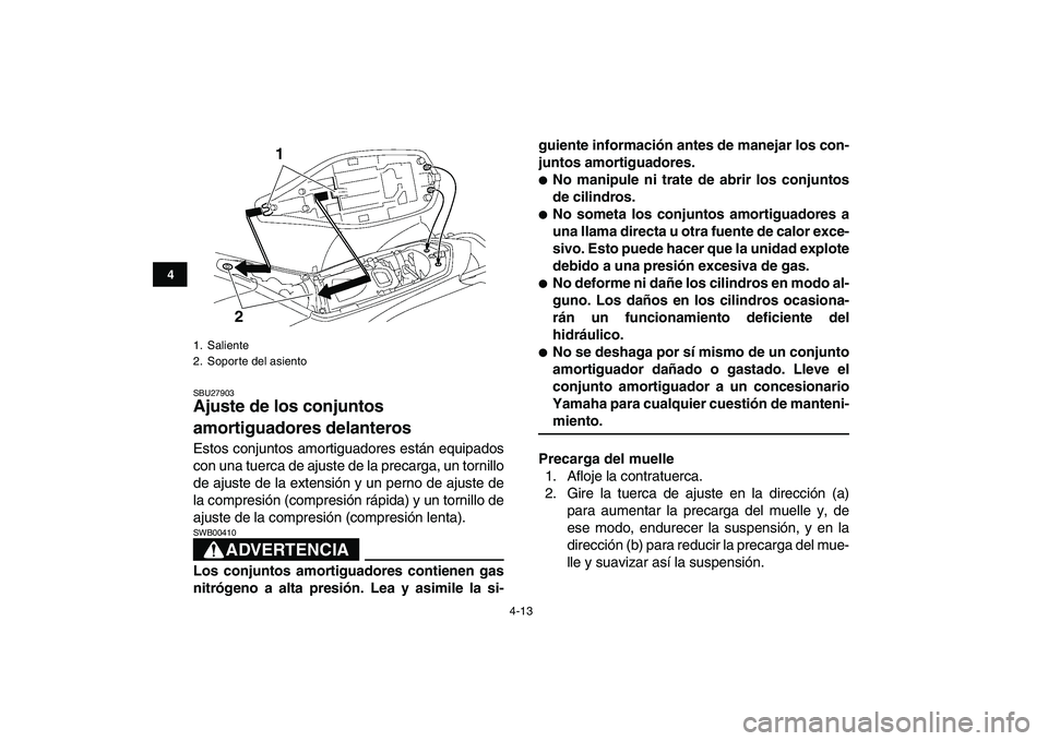 YAMAHA YFZ450 2009 Manuale de Empleo (in Spanish)
4-13
1
2
34
5
6
7
8
9
10
11
SBU27903
Ajuste de los conjuntos
amortiguadores delanteros
Estos conjuntos amortiguadores están equipados
con una tuerca de ajuste de la precarga, un tornillo
de YAMAHA YFZ450 2009 Manuale de Empleo (in Spanish)
4-13
1
2
34
5
6
7
8
9
10
11
SBU27903
Ajuste de los conjuntos
amortiguadores delanteros
Estos conjuntos amortiguadores están equipados
con una tuerca de ajuste de la precarga, un tornillo
de