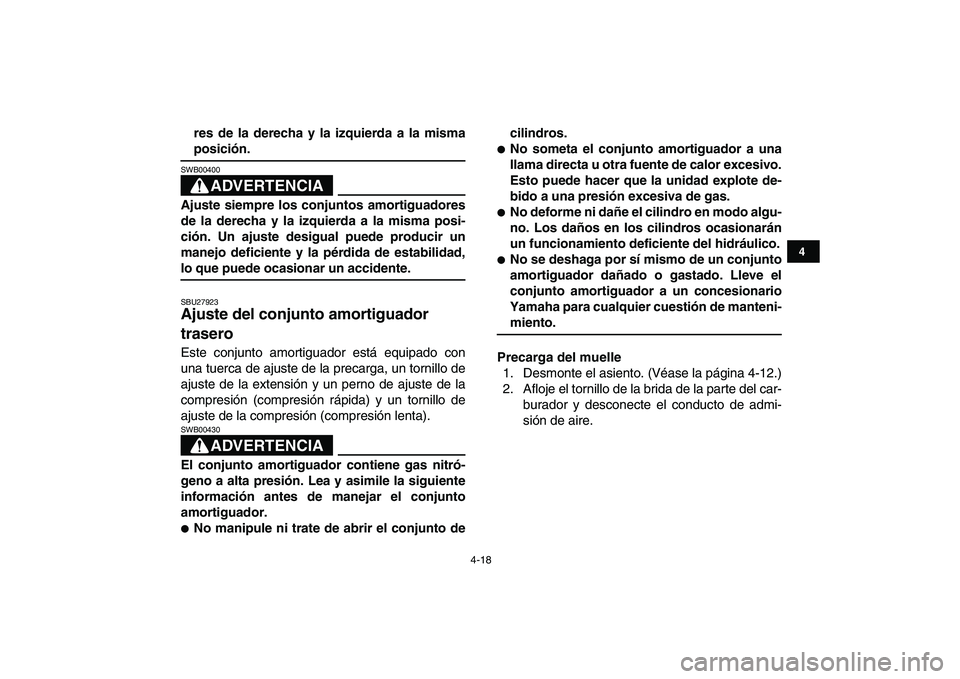 YAMAHA YFZ450 2009 Manuale de Empleo (in Spanish)
4-18
1
2
34
5
6
7
8
9
10
11
res de la derecha y la izquierda a la misma
posición.
ADVERTENCIA
SWB00400
Ajuste siempre los conjuntos amortiguadores
de la derecha y la izquierda a la misma po YAMAHA YFZ450 2009 Manuale de Empleo (in Spanish)
4-18
1
2
34
5
6
7
8
9
10
11
res de la derecha y la izquierda a la misma
posición.
ADVERTENCIA
SWB00400
Ajuste siempre los conjuntos amortiguadores
de la derecha y la izquierda a la misma po
