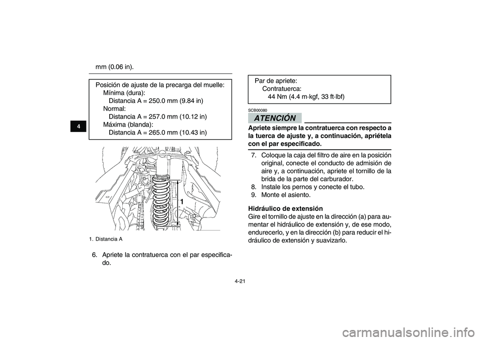 YAMAHA YFZ450 2009  Manuale de Empleo (in Spanish)  
4-21 
1
2
34
5
6
7
8
9
10
11
 
mm (0.06 in).
6. Apriete la contratuerca con el par especifica-
do.ATENCIÓN  
SCB00080  
Apriete siempre la contratuerca con respecto a
la tuerca de ajuste y, a conti