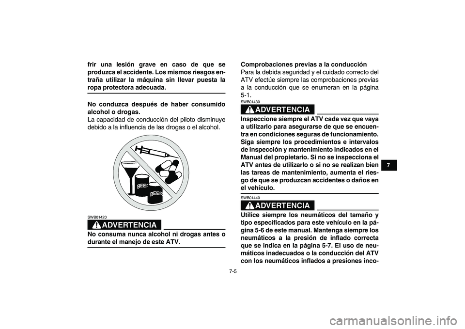 YAMAHA YFZ450 2009 Manuale de Empleo (in Spanish)
7-5
1
2
3
4
5
67
8
9
10
11
frir una lesión grave en caso de que se
produzca el accidente. Los mismos riesgos en-
traña utilizar la máquina sin llevar puesta la
ropa protectora adecuada.
No co YAMAHA YFZ450 2009 Manuale de Empleo (in Spanish)
7-5
1
2
3
4
5
67
8
9
10
11
frir una lesión grave en caso de que se
produzca el accidente. Los mismos riesgos en-
traña utilizar la máquina sin llevar puesta la
ropa protectora adecuada.
No co