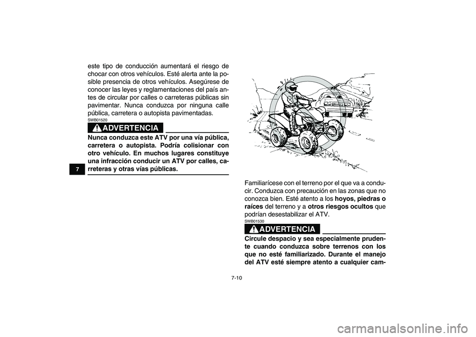 YAMAHA YFZ450 2009 Manuale de Empleo (in Spanish)
7-10
1
2
3
4
5
67
8
9
10
11
este tipo de conducción aumentará el riesgo de
chocar con otros vehículos. Esté alerta ante la po-
sible presencia de otros vehículos. Asegúrese de
conocer las l YAMAHA YFZ450 2009 Manuale de Empleo (in Spanish)
7-10
1
2
3
4
5
67
8
9
10
11
este tipo de conducción aumentará el riesgo de
chocar con otros vehículos. Esté alerta ante la po-
sible presencia de otros vehículos. Asegúrese de
conocer las l