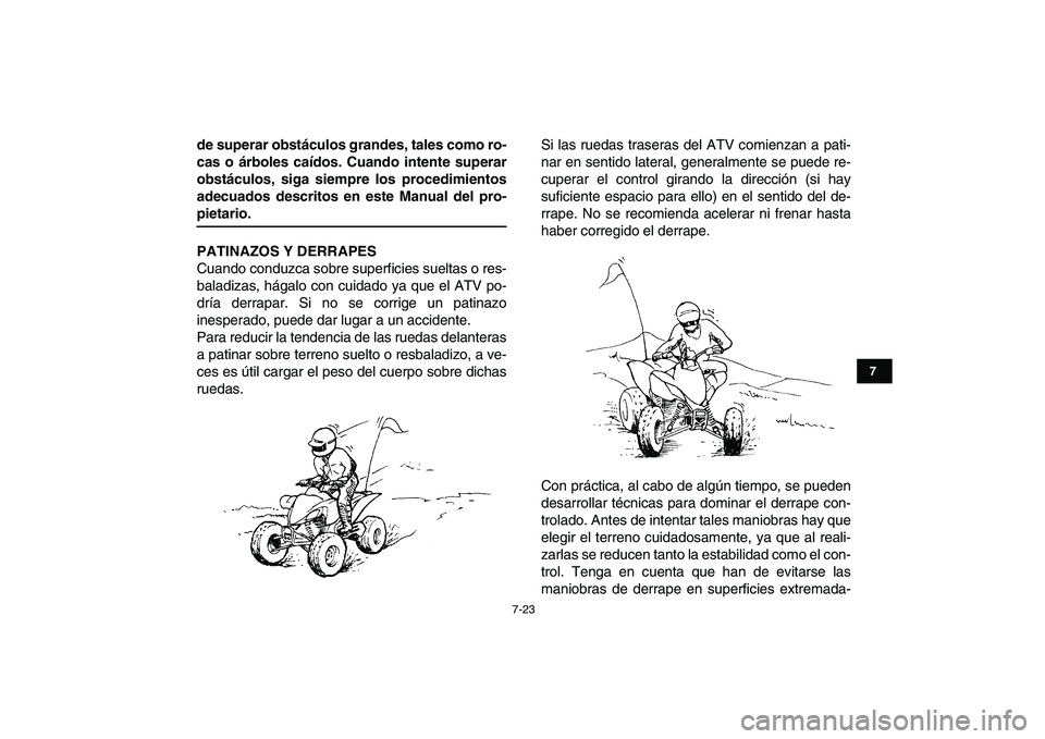 YAMAHA YFZ450 2009 Manuale de Empleo (in Spanish)
7-23
1
2
3
4
5
67
8
9
10
11
de superar obstáculos grandes, tales como ro-
cas o árboles caídos. Cuando intente superar
obstáculos, siga siempre los procedimientos
adecuados descritos en este YAMAHA YFZ450 2009 Manuale de Empleo (in Spanish)
7-23
1
2
3
4
5
67
8
9
10
11
de superar obstáculos grandes, tales como ro-
cas o árboles caídos. Cuando intente superar
obstáculos, siga siempre los procedimientos
adecuados descritos en este