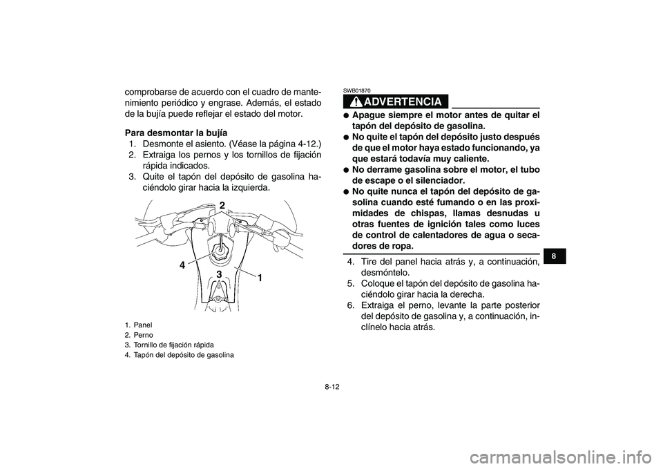 YAMAHA YFZ450 2009 Manuale de Empleo (in Spanish)
8-12
1
2
3
4
5
6
78
9
10
11
comprobarse de acuerdo con el cuadro de mante-
nimiento periódico y engrase. Además, el estado
de la bujía puede reflejar el estado del motor.
Para desmontar la bu YAMAHA YFZ450 2009 Manuale de Empleo (in Spanish)
8-12
1
2
3
4
5
6
78
9
10
11
comprobarse de acuerdo con el cuadro de mante-
nimiento periódico y engrase. Además, el estado
de la bujía puede reflejar el estado del motor.
Para desmontar la bu