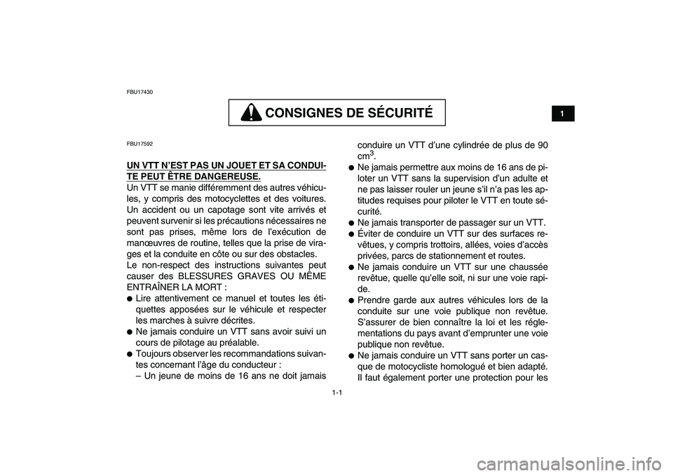 YAMAHA YFZ450 2009 Notices Demploi (in French)
1-1
1
2
3
4
5
6
7
8
9
10
11
FBU17430
CONSIGNES DE SÉCURITÉ
CONSIGNES DE SÉCURITÉ
FBU17592
UN VTT N’EST PAS UN JOUET ET SA CONDUI-
TE PEUT ÊTRE DANGEREUSE.
Un VTT se manie différemm YAMAHA YFZ450 2009 Notices Demploi (in French)
1-1
1
2
3
4
5
6
7
8
9
10
11
FBU17430
CONSIGNES DE SÉCURITÉ
CONSIGNES DE SÉCURITÉ
FBU17592
UN VTT N’EST PAS UN JOUET ET SA CONDUI-
TE PEUT ÊTRE DANGEREUSE.
Un VTT se manie différemm
