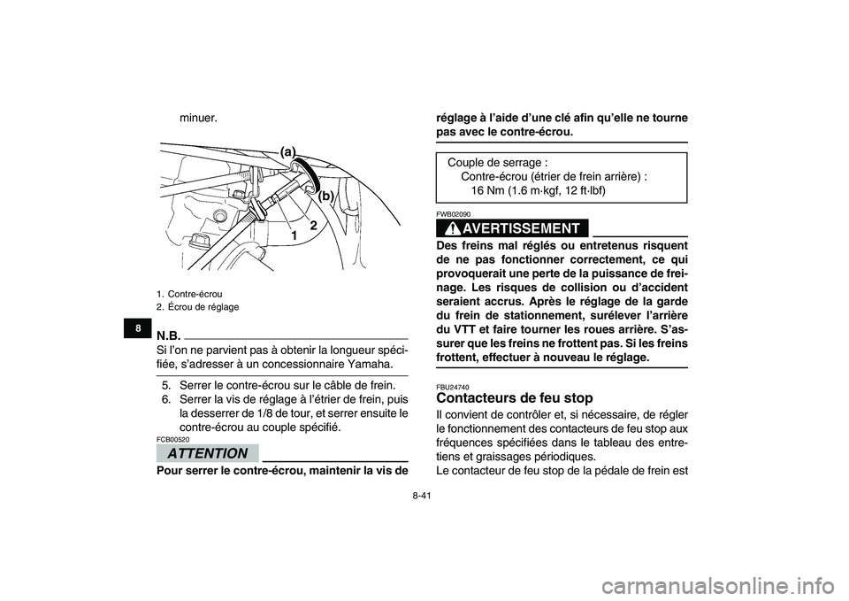 YAMAHA YFZ450 2009 Notices Demploi (in French)
8-41
1
2
3
4
5
6
78
9
10
11
minuer.
N.B.
Si l’on ne parvient pas à obtenir la longueur spéci-
fiée, s’adresser à un concessionnaire Yamaha.
5. Serrer le contre-écrou sur le câble de YAMAHA YFZ450 2009 Notices Demploi (in French)
8-41
1
2
3
4
5
6
78
9
10
11
minuer.
N.B.
Si l’on ne parvient pas à obtenir la longueur spéci-
fiée, s’adresser à un concessionnaire Yamaha.
5. Serrer le contre-écrou sur le câble de