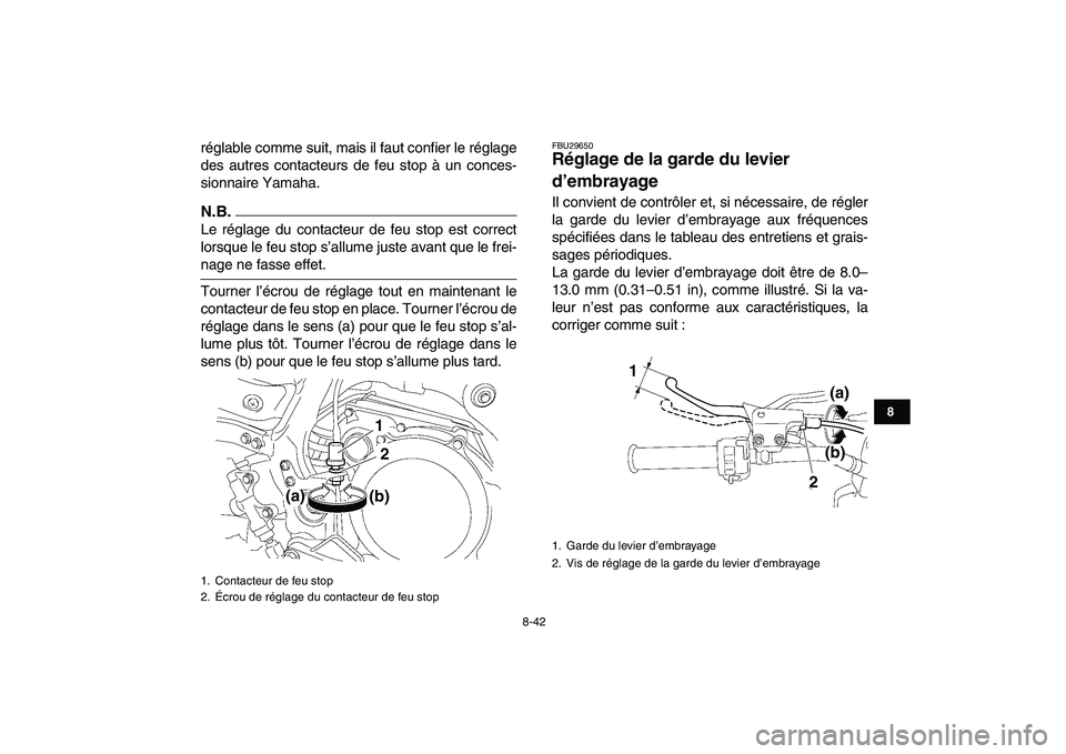 YAMAHA YFZ450 2009 Notices Demploi (in French)
8-42
1
2
3
4
5
6
78
9
10
11
réglable comme suit, mais il faut confier le réglage
des autres contacteurs de feu stop à un conces-
sionnaire Yamaha.
N.B.
Le réglage du contacteur de feu stop YAMAHA YFZ450 2009 Notices Demploi (in French)
8-42
1
2
3
4
5
6
78
9
10
11
réglable comme suit, mais il faut confier le réglage
des autres contacteurs de feu stop à un conces-
sionnaire Yamaha.
N.B.
Le réglage du contacteur de feu stop