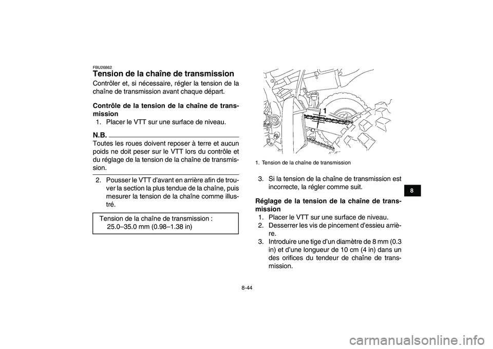 YAMAHA YFZ450 2009 Notices Demploi (in French)
8-44
1
2
3
4
5
6
78
9
10
11
FBU26862
Tension de la chaîne de transmission
Contrôler et, si nécessaire, régler la tension de la
chaîne de transmission avant chaque départ.
Contrôle de l YAMAHA YFZ450 2009 Notices Demploi (in French)
8-44
1
2
3
4
5
6
78
9
10
11
FBU26862
Tension de la chaîne de transmission
Contrôler et, si nécessaire, régler la tension de la
chaîne de transmission avant chaque départ.
Contrôle de l