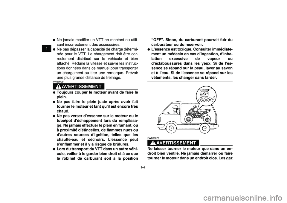 YAMAHA YFZ450 2009 Notices Demploi (in French)
1-4
1
2
3
4
5
6
7
8
9
10
11
Ne jamais modifier un VTT en montant ou utili-
sant incorrectement des accessoires.
Ne pas dépasser la capacité de charge détermi-
née pour le VTT. Le charg YAMAHA YFZ450 2009 Notices Demploi (in French)
1-4
1
2
3
4
5
6
7
8
9
10
11
Ne jamais modifier un VTT en montant ou utili-
sant incorrectement des accessoires.
Ne pas dépasser la capacité de charge détermi-
née pour le VTT. Le charg