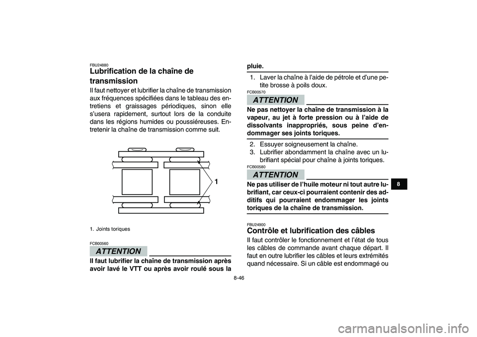 YAMAHA YFZ450 2009 Notices Demploi (in French)
8-46
1
2
3
4
5
6
78
9
10
11
FBU24880
Lubrification de la chaîne de
transmission
Il faut nettoyer et lubrifier la chaîne de transmission
aux fréquences spécifiées dans le tableau des en-
YAMAHA YFZ450 2009 Notices Demploi (in French)
8-46
1
2
3
4
5
6
78
9
10
11
FBU24880
Lubrification de la chaîne de
transmission
Il faut nettoyer et lubrifier la chaîne de transmission
aux fréquences spécifiées dans le tableau des en-