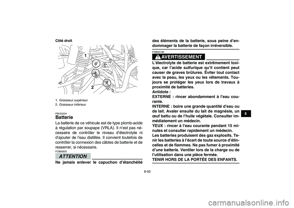 YAMAHA YFZ450 2009 Notices Demploi (in French)
8-50
1
2
3
4
5
6
78
9
10
11
Côté droit
FBU25224
Batterie
La batterie de ce véhicule est de type plomb-acide
à régulation par soupape (VRLA). Il n’est pas né-
cessaire de contrôler le YAMAHA YFZ450 2009 Notices Demploi (in French)
8-50
1
2
3
4
5
6
78
9
10
11
Côté droit
FBU25224
Batterie
La batterie de ce véhicule est de type plomb-acide
à régulation par soupape (VRLA). Il n’est pas né-
cessaire de contrôler le