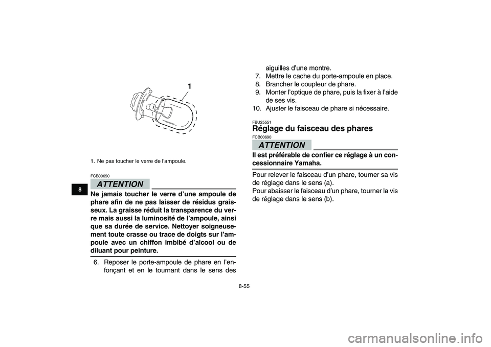 YAMAHA YFZ450 2009 Notices Demploi (in French)
8-55
1
2
3
4
5
6
78
9
10
11
ATTENTION
FCB00650
Ne jamais toucher le verre d’une ampoule de
phare afin de ne pas laisser de résidus grais-
seux. La graisse réduit la transparence du ver-
re YAMAHA YFZ450 2009 Notices Demploi (in French)
8-55
1
2
3
4
5
6
78
9
10
11
ATTENTION
FCB00650
Ne jamais toucher le verre d’une ampoule de
phare afin de ne pas laisser de résidus grais-
seux. La graisse réduit la transparence du ver-
re