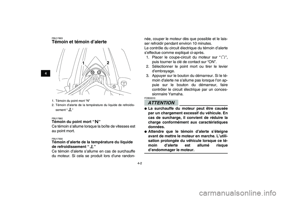 YAMAHA YFZ450 2009 Notices Demploi (in French)
4-2
1
2
34
5
6
7
8
9
10
11
FBU17803
Témoin et témoin d’alerte
FBU17860
Témoin du point mort “”
Ce témoin s’allume lorsque la boîte de vitesses est
au point mort.
FBU17930
Té YAMAHA YFZ450 2009 Notices Demploi (in French)
4-2
1
2
34
5
6
7
8
9
10
11
FBU17803
Témoin et témoin d’alerte
FBU17860
Témoin du point mort “”
Ce témoin s’allume lorsque la boîte de vitesses est
au point mort.
FBU17930
Té