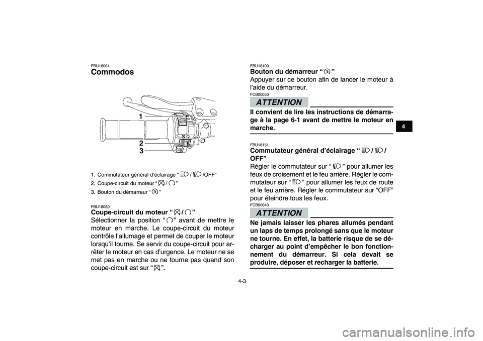YAMAHA YFZ450 2009 Notices Demploi (in French)
4-3
1
2
34
5
6
7
8
9
10
11
FBU18061
Commodos
FBU18080
Coupe-circuit du moteur “/”
Sélectionner la position “” avant de mettre le
moteur en marche. Le coupe-circuit du moteur
contr YAMAHA YFZ450 2009 Notices Demploi (in French)
4-3
1
2
34
5
6
7
8
9
10
11
FBU18061
Commodos
FBU18080
Coupe-circuit du moteur “/”
Sélectionner la position “” avant de mettre le
moteur en marche. Le coupe-circuit du moteur
contr