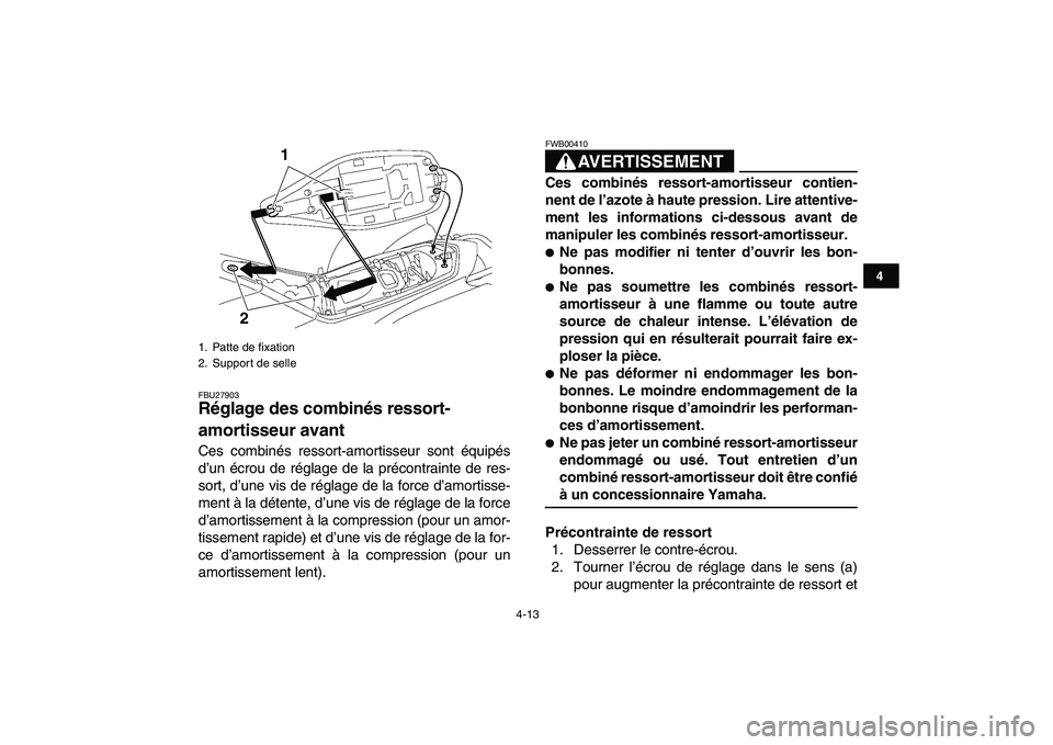 YAMAHA YFZ450 2009 Notices Demploi (in French)
4-13
1
2
34
5
6
7
8
9
10
11
FBU27903
Réglage des combinés ressort-
amortisseur avant
Ces combinés ressort-amortisseur sont équipés
d’un écrou de réglage de la précontrainte de res-
s YAMAHA YFZ450 2009 Notices Demploi (in French)
4-13
1
2
34
5
6
7
8
9
10
11
FBU27903
Réglage des combinés ressort-
amortisseur avant
Ces combinés ressort-amortisseur sont équipés
d’un écrou de réglage de la précontrainte de res-
s