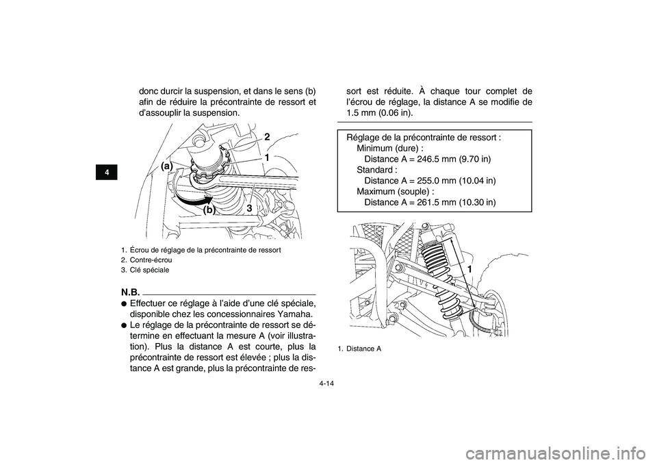YAMAHA YFZ450 2009  Notices Demploi (in French)  
4-14 
1
2
34
5
6
7
8
9
10
11
 
donc durcir la suspension, et dans le sens (b)
afin de réduire la précontrainte de ressort et
d’assouplir la suspension.
N.B.
 
 
Effectuer ce réglage à l’aid