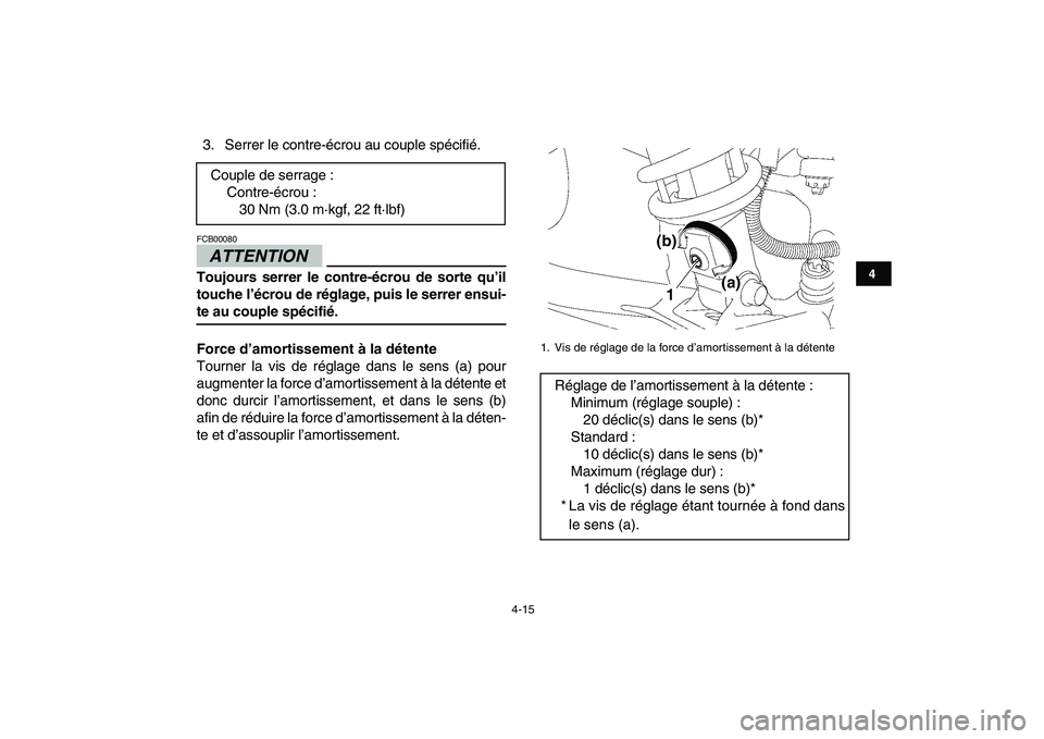 YAMAHA YFZ450 2009  Notices Demploi (in French)  
4-15 
1
2
34
5
6
7
8
9
10
11
 
3. Serrer le contre-écrou au couple spécifié.
ATTENTION
 
FCB00080  
Toujours serrer le contre-écrou de sorte qu’il
touche l’écrou de réglage, puis le serrer