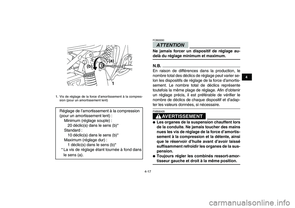 YAMAHA YFZ450 2009 Notices Demploi (in French)
4-17
1
2
34
5
6
7
8
9
10
11
ATTENTION
FCB00090
Ne jamais forcer un dispositif de réglage au-
delà du réglage minimum et maximum.
N.B.
En raison de différences dans la production, le
nombr YAMAHA YFZ450 2009 Notices Demploi (in French)
4-17
1
2
34
5
6
7
8
9
10
11
ATTENTION
FCB00090
Ne jamais forcer un dispositif de réglage au-
delà du réglage minimum et maximum.
N.B.
En raison de différences dans la production, le
nombr