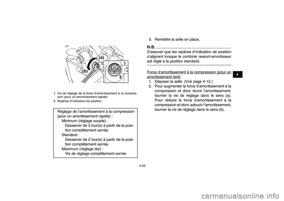 YAMAHA YFZ450 2009 Notices Demploi (in French)
4-23
1
2
34
5
6
7
8
9
10
11
3. Remettre la selle en place.N.B.
S’assurer que les repères d’indication de position
s’alignent lorsque le combiné ressort-amortisseur
est réglé à la po YAMAHA YFZ450 2009 Notices Demploi (in French)
4-23
1
2
34
5
6
7
8
9
10
11
3. Remettre la selle en place.N.B.
S’assurer que les repères d’indication de position
s’alignent lorsque le combiné ressort-amortisseur
est réglé à la po